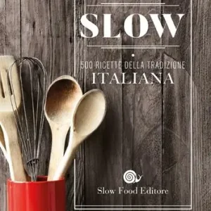Cucina slow. 500 ricette della tradizione italiana Nuovo Arrivo