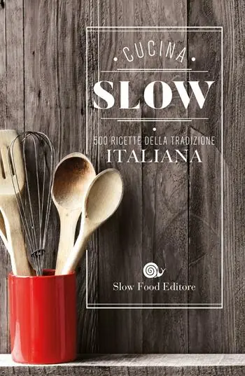 Cucina slow. 500 ricette della tradizione italiana Nuovo Arrivo