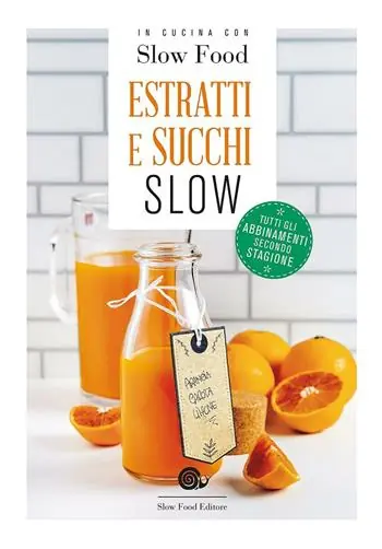 Estratti e succhi slow. Tutti gli abbinamenti secondo stagione Più Venduto