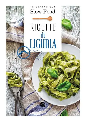 Ricette di Liguria. In cucina con Slow Food. 120 ricette della tradizione Reso Gratuito