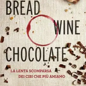 Compra Adesso Bread, wine, chocolate. La lenta scomparsa dei cibi che più amiamo