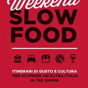 Più Venduto Weekend Slow Food. Itinerari di gusto e cultura per scoprire un‘altra Italia in tre giorni