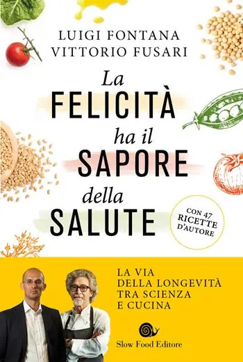 Più Venduto La felicità ha il sapore della salute. La via della longevità tra scienza e cucina