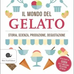 Il mondo del gelato. Storia, scienza, produzione, degustazione Compra Online