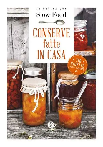 Conserve fatte in casa. 110 ricette dolci e salate Popolare