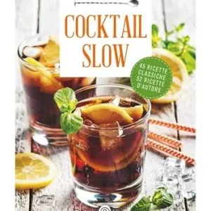 Vendita Finale Cocktail Slow. 45 ricette classiche, 52 ricette d‘autore