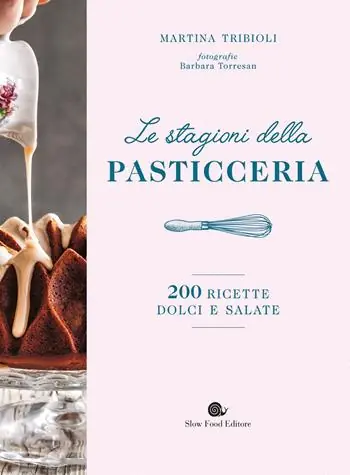 Sconto Le stagioni della pasticceria. 200 ricette dolci e salate