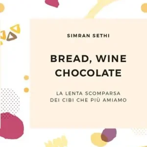 Bread, wine, chocolate. La lenta scomparsa dei cibi che più amiamo Consegna Rapida
