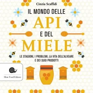Il mondo delle api e del miele. Le stagioni, i problemi, la vita dell‘alveare e dei suoi prodotti Miglior Prezzo