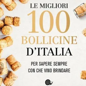 Esclusivo Le migliori 100 bollicine d‘Italia. Per sapere sempre con che vino brindare