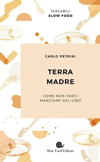 Terra madre. Come non farci mangiare dal cibo Reso Gratuito