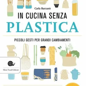 In cucina senza plastica. Piccoli gesti per grandi cambiamenti Offerta