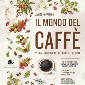 Il mondo del caffè. Storia, produzione, geografia, cultura Direttamente Dal Produttore