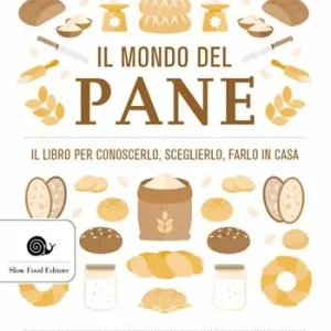 Offerta Speciale Il mondo del pane. Il libro per conoscerlo, sceglierlo, farlo in casa. Nuova ediz.