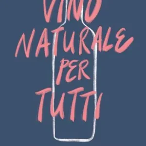 Consegna Rapida Il vino naturale per tutti. Che cos‘è. Dove trovarlo. Come amarlo