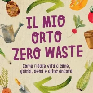 Promozione mio orto zero waste. Come ridare vita a cime, gambi, semi e altro ancora