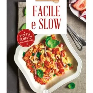 Nuova Collezione Facile e slow! Ricette semplicissime della tradizione