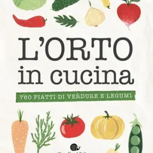 L‘orto in cucina. 760 piatti di verdure e legumi Compra Online