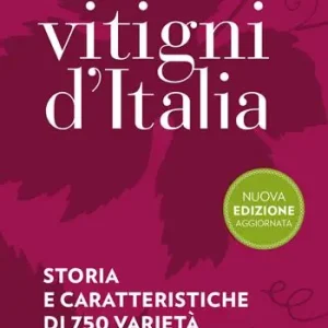Guida ai vitigni d‘Italia. Storia e caratteristiche di 700 varietà autoctone Quantità Limitata