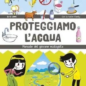 Solo Oggi Proteggiamo l‘acqua. Manuale del giovane ecologista