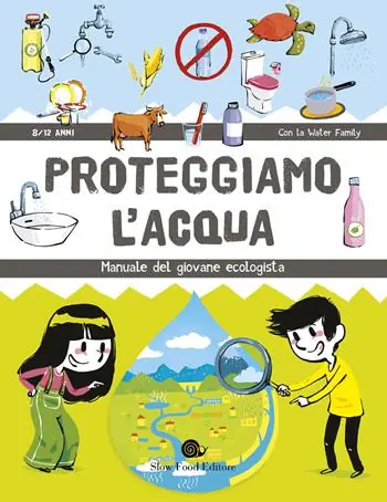 Solo Oggi Proteggiamo l‘acqua. Manuale del giovane ecologista