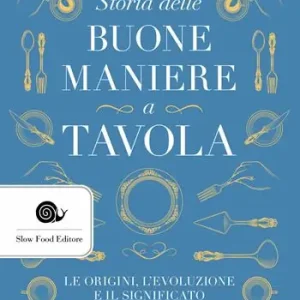 Promozione Esclusiva Storia delle buone maniere a tavola. Le origini, l‘evoluzione e il significato