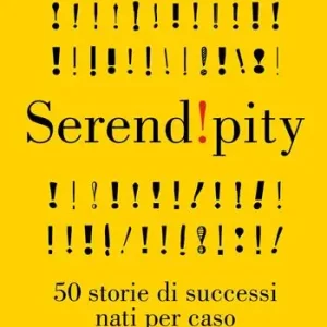 Novità Serendipity. 50 storie di successi nati per caso