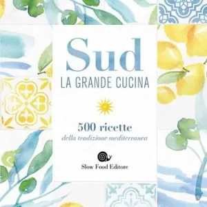Compra Online Sud. La grande cucina. 500 ricette della tradizione mediterranea. Ediz. a colori