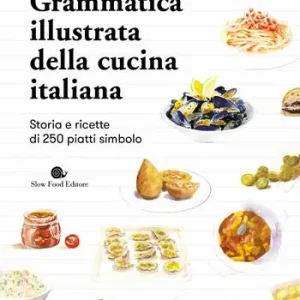 Bestseller Grammatica illustrata della cucina italiana. Storia e ricette di 250 piatti simbolo