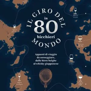 Soddisfatti O Rimborsati Il giro del mondo in 80 bicchieri. Appunti di viaggio da sorseggiare, dalle birre belghe al whisky giapponese