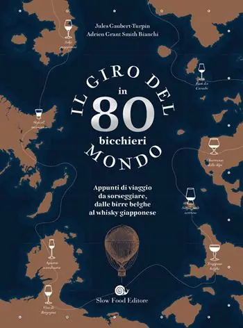 Soddisfatti O Rimborsati Il giro del mondo in 80 bicchieri. Appunti di viaggio da sorseggiare, dalle birre belghe al whisky giapponese