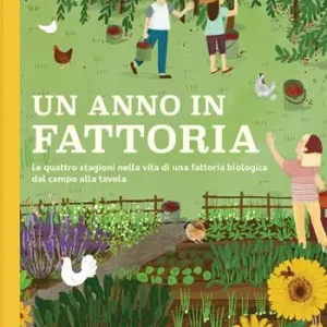 Non Perdere Un anno in fattoria. Le quattro stagioni nella vita di una fattoria biologica dal campo alla tavola