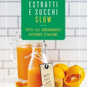 Estratti e succhi slow. Tutti gli abbinamenti secondo stagione Offerta Del Giorno