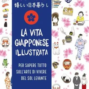 Spedito Oggi La vita giapponese illustrata. Per sapere tutto sull‘arte di vivere del Sol Levante