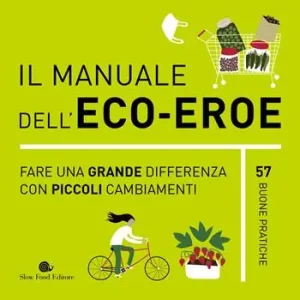 Il manuale dell‘eco-eroe. Fare una grande differenza con piccoli cambiamenti Affare