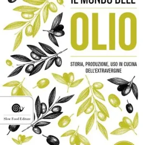 Direttamente Dal Produttore Il mondo dell‘olio. Storia, produzione, uso in cucina dell‘extravergine. Nuova ediz.