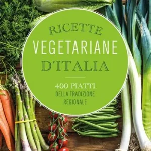 Subito Disponibile Ricette vegetariane d‘Italia. 400 piatti della tradizione regionale