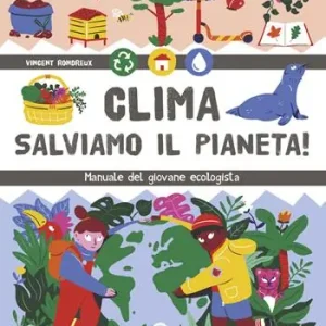 Clima. Salviamo il pianeta! Manuale del giovane ecologista Must-Have