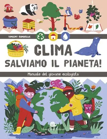 Clima. Salviamo il pianeta! Manuale del giovane ecologista Must-Have