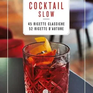 Cocktail Slow. 45 ricette classiche, 52 ricette d‘autore Offerta