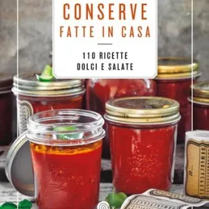 Ultima Occasione Conserve fatte in casa. 110 ricette dolci e salate