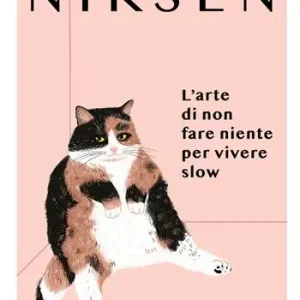 Non Perdere Niksen. L‘arte di non fare niente per vivere slow
