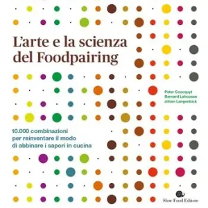 L‘ arte e la scienza del foodpairing. 10.000 combinazioni per reinventare il modo di abbinare i sapori in cucina Di Tendenza