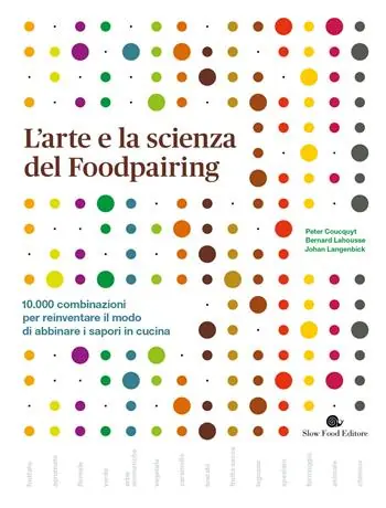 L‘ arte e la scienza del foodpairing. 10.000 combinazioni per reinventare il modo di abbinare i sapori in cucina Di Tendenza