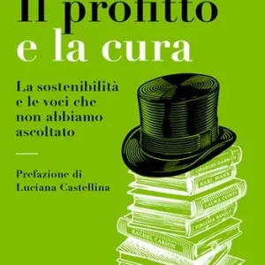 Bestseller Il profitto e la cura. La sostenibilità e le voci che non abbiamo ascoltato