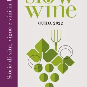 Scelto Dai Clienti Slow wine 2022. Storie di vita, vigne, vini in Italia