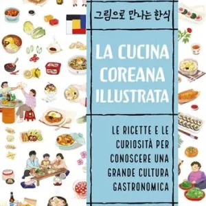 Offerta Lampo La cucina coreana illustrata. Le ricette e le curiosità per conoscere una grande cultura gastronomica