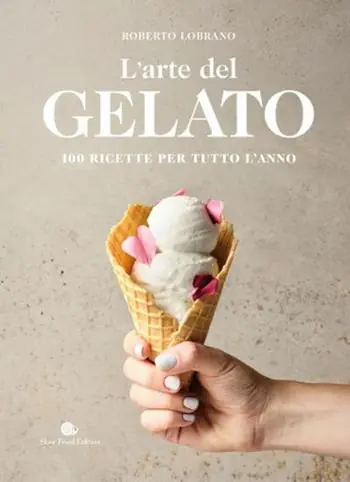 L‘ arte del gelato. 100 ricette per tutto l‘anno Professionale