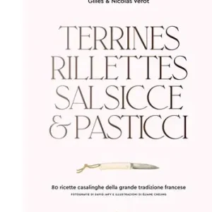 Terrines, rillettes, salsicce e pasticci. 80 ricette casalinghe della grande tradizione francese Offerta Limitata