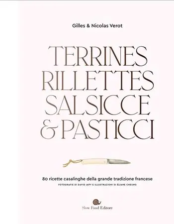Terrines, rillettes, salsicce e pasticci. 80 ricette casalinghe della grande tradizione francese Offerta Limitata